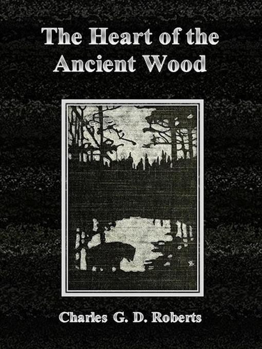 Title details for The Heart of the Ancient Wood by Charles G. D. Roberts - Wait list
